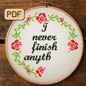 I Never Finish Anything Cross Stitch Pattern, Funny Embroidery Hoop Art