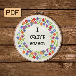 I Can&#39;t Even Cross Stitch Pattern, Funny Cross Stitch Pattern PDF, Subversive Embroidery Hoop Art