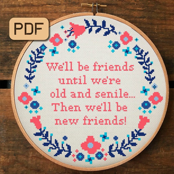 We Will Be Friends Until We Are Old And Senile Then We Will Be New Friends Cross Stitch Pattern Pdf, Funny Embroidery Hoop Art