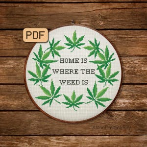 Funny Cross Stitch Pattern Home is Where the Weed Is Cross Stitch PDf Pot Leaf Embroidery Design Instant Download