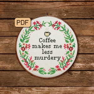 Funny Cross Stitch Pattern, Sassy Crossstitch PDF, Coffee Makes Me Less Murdery Embroidery, Digital Download