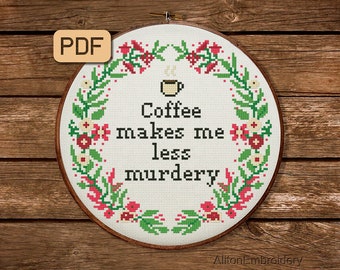 Funny Cross Stitch Pattern, Sassy Crossstitch PDF, Coffee Makes Me Less Murdery Embroidery, Digital Download