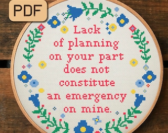 Sarcastic Cross Stitch Pattern, Lack Of Planning On Your Part Does Not Constitute An Emergency On Mine Cross Stitch Pdf, Funny Embroidery