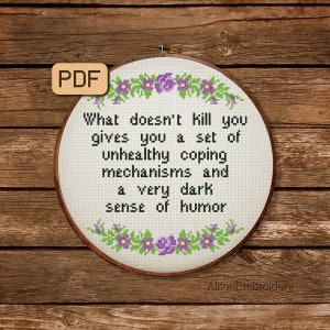 Funny Cross Stitch Pattern, What Doesn&#39;t Kill You Gives You Unhealthy Coping Mechanisms And A Really Dark Sense Of Humor Crossstitch PDF