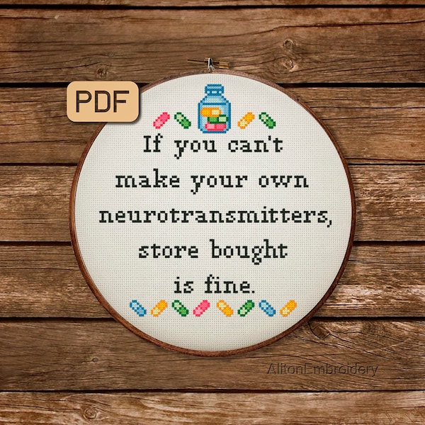 Funny Cross stitch Pattern, If You Can't Make Your Own Neurotransmitters Store Bought Is Fine Crossstitch PDF, Anxiety Embroidery Design