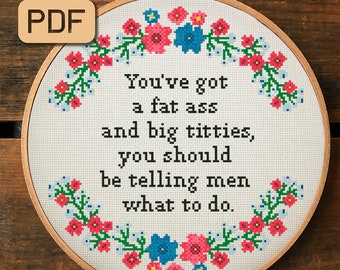 Funny Cross Stitch Pattern Pdf - You've Got A Fat Ass And Big Titties You Should Be Telling Men What To Do Cross Stitch Design