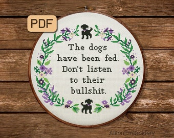 Funny Cross Stitch Pattern, Dogs Have Been Fed Crossstitch PDF, Snarky Embroidery Design, Instant Download