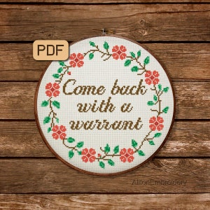 Funny Cross Stitch Pattern Come Back With a Warrant Cross Stitch PDF Snarky Embroidery Design Instant Download