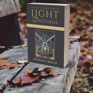E-BOOK Unlocking the Mysteries of Light Language: An Easy and Proven Way of Connecting with the Divine