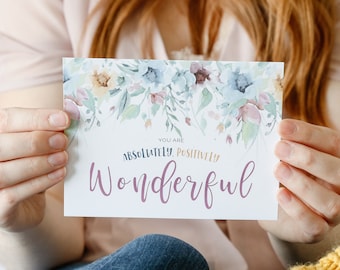 You are Absolutely, Positively Wonderful encouragement card - thinking of you card - you are not alone - you will get through this