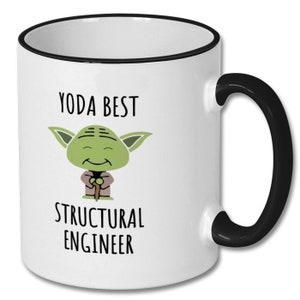 May include: White ceramic mug with a black rim and handle. The mug features a cartoon image of Yoda with the text "Yoda Best Structural Engineer".