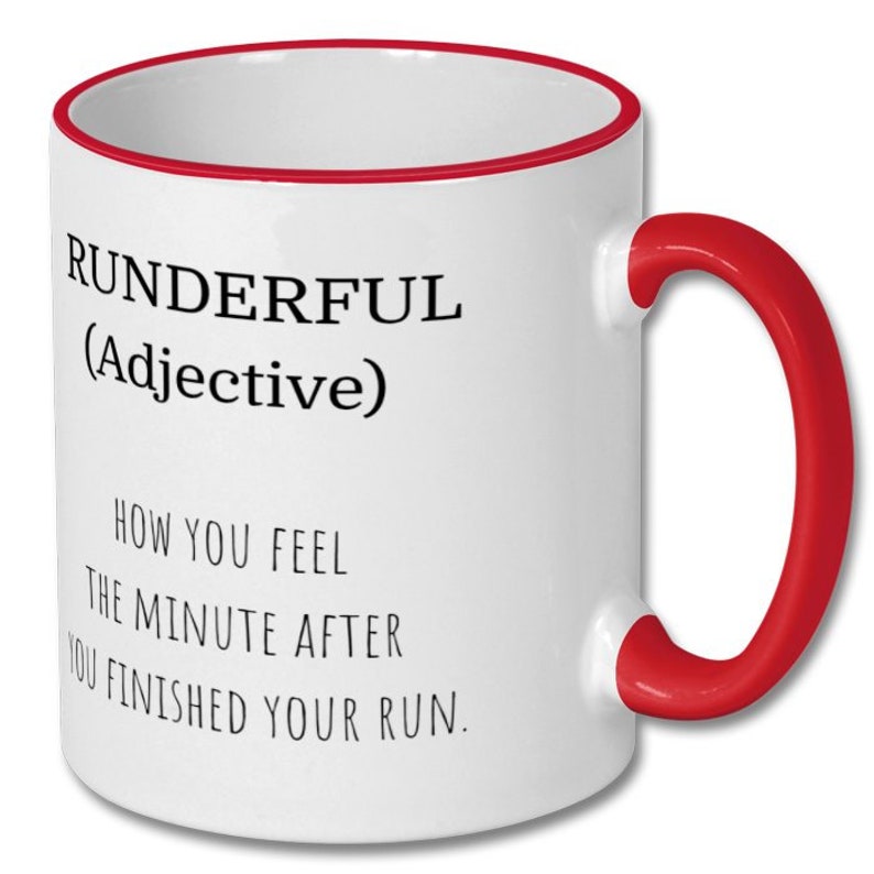 May include: White ceramic coffee mug with a red rim and handle. The mug has black text that reads "RUNDERFUL (Adjective) HOW YOU FEEL THE MINUTE AFTER YOU FINISHED YOUR RUN."