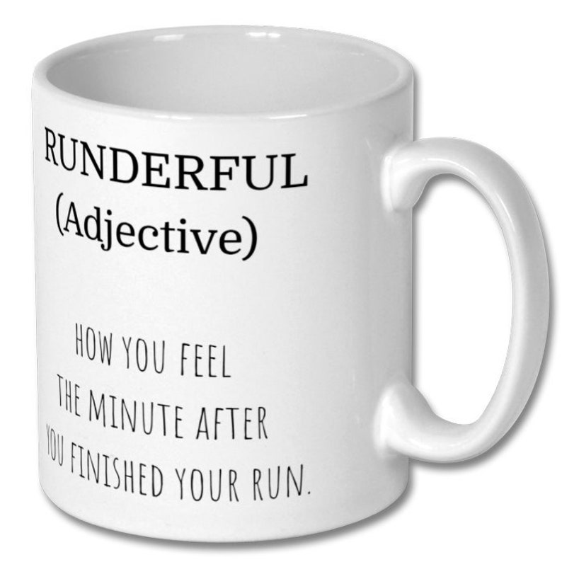 May include: White ceramic coffee mug with black text that reads "RUNDERFUL (Adjective) HOW YOU FEEL THE MINUTE AFTER YOU FINISHED YOUR RUN."