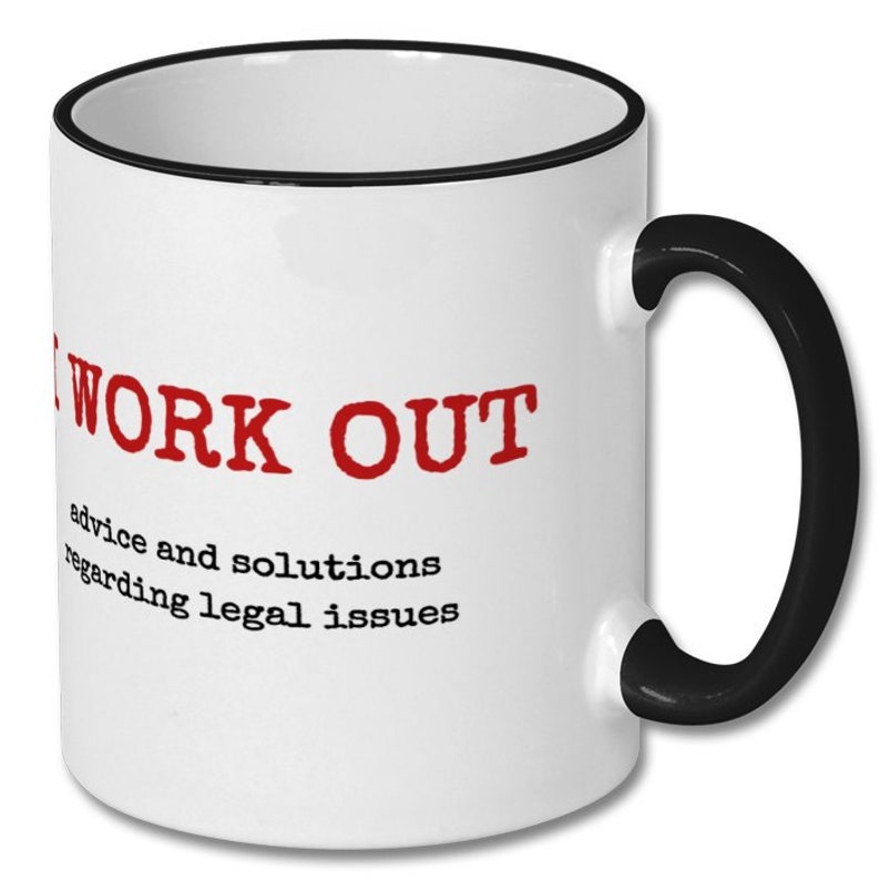 May include: White coffee mug with a black rim and handle. The mug has the text "WORK OUT" in red letters and the definition "advice and solutions regarding legal issues" in black text.
