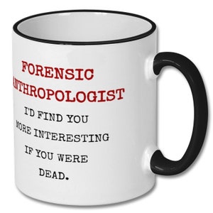 FORENSIC ANTHROPOLOGIST FUNNY mug, forensic anthropologist, forensic anthropologist mug, forensic anthropologist gift, forensic anthropology