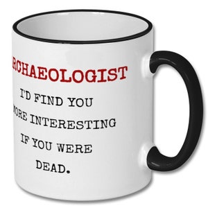 ARCHAEOLOGIST JOKE mug, archaeologist, archaeologist mug, archaeologist gift, gift for archaeologist, archaeology, archaeology gift