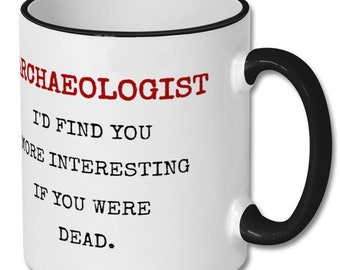ARCHAEOLOGIST JOKE mug, archaeologist, archaeologist mug, archaeologist gift, gift for archaeologist, archaeology, archaeology gift
