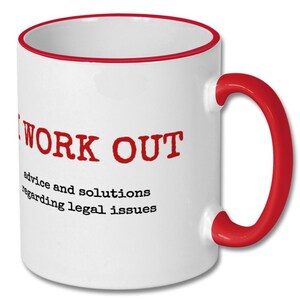 May include: White ceramic mug with a red rim and handle. The mug has the text "WORK OUT" in red letters and the definition "advice and solutions regarding legal issues" in black letters.