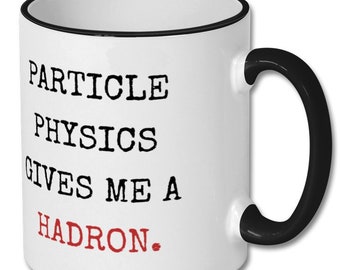 PHYSICS FUNNY MUG, physics, physics gift, physicist mug, physicist gift, physicist coffee mug, physics student, physics,particle physics