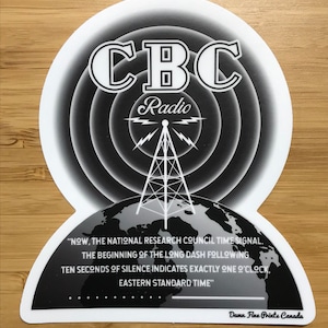 May include: Black and white sticker featuring the CBC Radio logo with a stylized antenna and a globe. The text reads "NOW, THE NATIONAL RESEARCH COUNCIL TIME SIGNAL. THE BEGINNING OF THE LONG DASH FOLLOWING TEN SECONDS OF SILENCE INDICATES EXACTLY ONE O'CLOCK, EASTERN STANDARD TIME" and "Damn Fine Prints Canada".