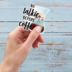 No Talkie Before Coffee, Vinyl Sticker, Weatherproof, Matte or Glossy, Gift, Everyday Use