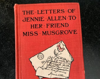 FIrst Edition! The Letters of Jennie Allen to Her Friend Miss Musgrove by Grace Donworth. 1908. Hardcover.