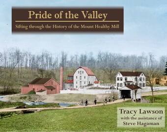 Pride of the Valley: Sifting through the History of the Mount Healthy Mill - Signed by Author - Gift  for History Lover - Genealogy - Ohio