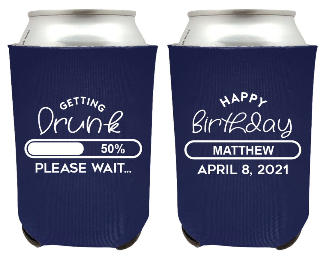 Getting Drunk Birthday Can Coolers, Customized Birthday Can Cooler