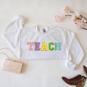 Teacher Sweatshirt, Chenille Patch Teach Letter Sweatshirts, Back to School TEACH Sweatshirt, Teacher Gift, Teacher Sweater