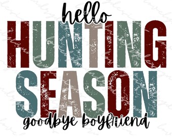 Hello Hunting Season, Goodbye Boyfriend PNG  | Sublimation Design | Hunter PNG | Digital Download | Outdoors | Hunting Wife | Fall Hunt PNG