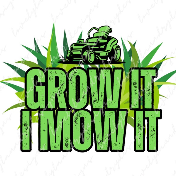 Grow It I Mow It PNG, Lawn Mowing Service PNG  | Sublimation Design | Digital Download | Outdoors | Lawn Decor PNG