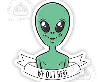 We Out Here Alien Sticker | Cryptids | Outer Space | Fun Sticker | Laptop Stickers | Water Bottle Stickers | Funny Sticker | Atlanta