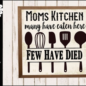 Moms Kitchen SVG - Many Have Eaten Here Few Have Died, Farmhouse Kitchen Sign Decor, Humorous Mother's Day Gift