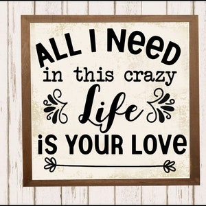 All I Need SVG File, In This Crazy Life, Is Your Love, DIY Wedding, Anniversary, Bridal Shower Gift, Farmhouse Sign Decor, Commercial Use