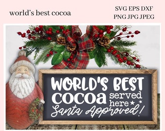 Santa Approved SVG, Worlds Best Cocoa PNG, Farmhouse Xmas Holiday Sign, DIY Gift for Her, Instant Download, Commercial Use Cricut Design