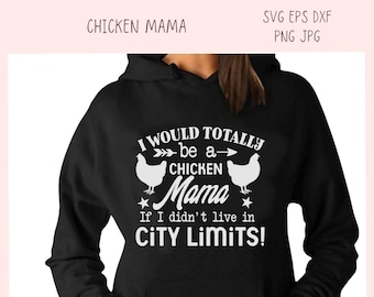 Chicken Mama SVG I Would Totally Be a Chicken Mama If I didn't Live in City Limits Farmhouse Sign, Crazy Chicken Lady Gift for Girlfriends