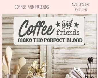 Coffee and Friends Make the Pefect Blend SVG, DIY Farmhouse Sign, Best Friends Quote Gift for Girlfriend, Custom Travel Mug Gift for Mom