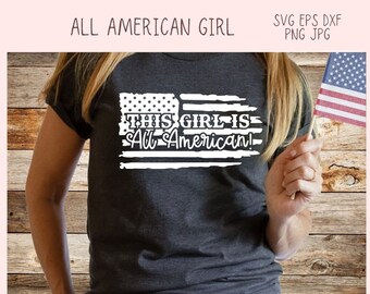 All American Girl SVG, This Girl is All American T-Shirt for Military Veteran, July 4th Tumbler for Girlfriend, Independence Day Mug for Mom