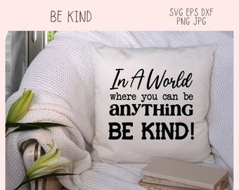 In a World Where You Can Be Anything Be Kind SVG Farmhouse Decor for Mom Decorative Pillow Cover for Girlfriend Inspirational Quote Wall Art