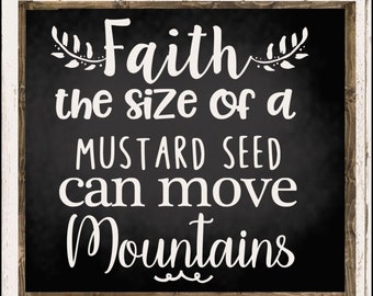 Faith the Size of a Mustard Seed Can Move Mountains SVG File - House Warming Gift - Farmhouse Sign SVG