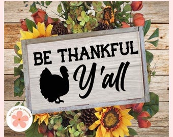 Be Thankful SVG, Cute Thanksgiving Turkey Shirt Vinyl Cut File for Cricut &  Silhouette, Blessed Family Farmhouse Sign PNG