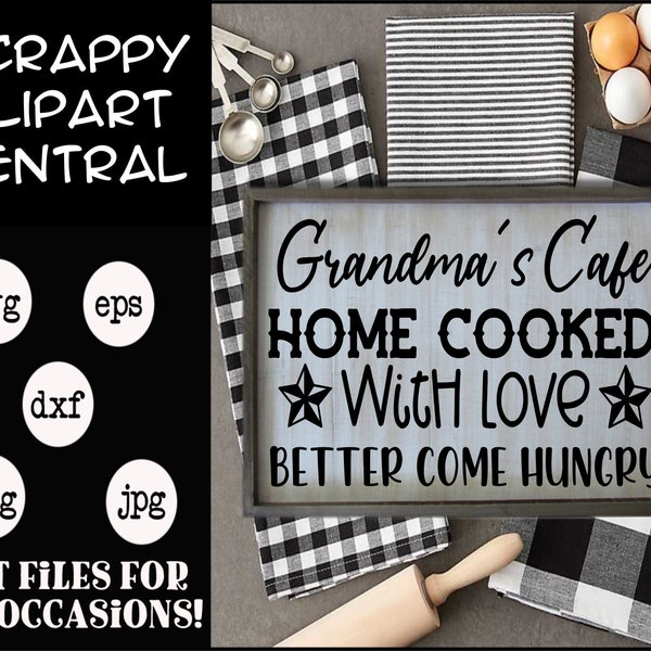 Grandma's Café SVG File - Home Cooked With Love, Better Come Hungry - Rustic Kitchen Sign - Farmhouse Wall Art - Gift for Her