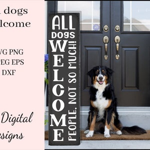Todos os cães são bem-vindos arquivo SVG vertical - Pessoas nem tanto - Sinal da varanda frontal - Decoração de casa de fazenda - Presente para amantes de animais