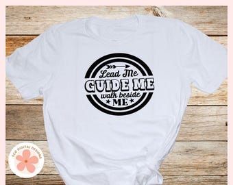 Lead Me SVG, Guide Me Walk Beside Me Christian Inspirational Quote, Faith Motivational Home Decor for Mom, Vinyl Cut File PNG