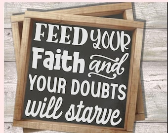 Feed Your Faith SVG, and Your Doubts Will Starve Religious Wall Art, Christian Farmhouse Home Decor, Motivational Quote Vinyl Cut File