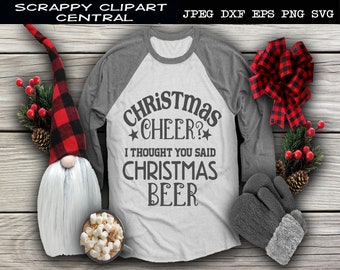 Christmas Beer SVG File - Christmas Cheer? I Thought You Said Christmas Beer - Humorous Beer Drinker TShirt - Man Cave Sign Decor