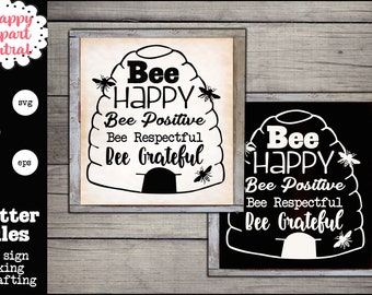 Bee Happy SVG - Bee Positive, Bee Respectful, Bee Grateful - Farmhouse Sign Decor - Garden Lovers Gift - Honeybee Hive - Inspiration Quote