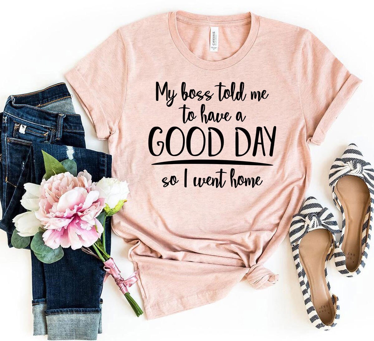 so I went home" Slogan Funny Shirt S to 2XL "My boss told me to have a good day so I went home" Slogan Funny Shirt S to 2XL "My boss told me to have a good day