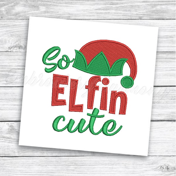 So Elfin Cute, Christmas Elf Embroidery Design, Christmas sayings embroidery, Elf embroidery pattern, Chrismtas Machine embroidery designs