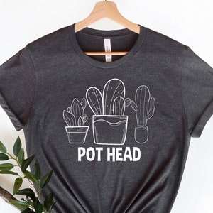 Pot Head Cactus Garden Shirt - Gardening Lover Gift
